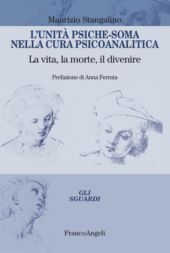 eBook, L'unità psiche-soma nella cura psicoanalitica : la vita, la morte, il divenire, Franco Angeli