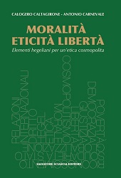 eBook, Moralità, eticità, libertà : elementi hegeliani per un'etica cosmopolita, Salvatore Sciascia editore
