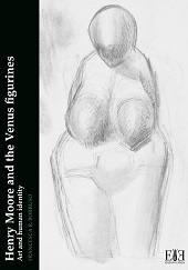 E-book, Henry Moore and the Venus figurines : art and human identity, Edizioni Espera
