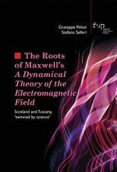 eBook, The Roots of Maxwell's : a Dynamical Theory of the Electromagnetic Field : Scotland and Tuscany, twinned by science, Firenze University Press