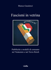 eBook, Fascismi in vetrina : pubblicità e modelli di consumo nel Ventennio e nel Terzo Reich, Gaudenzi, Bianca, author, Viella