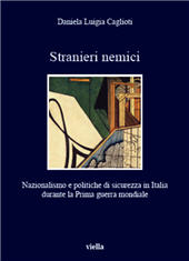 E-book, Stranieri nemici : nazionalismo e politiche di sicurezza in Italia durante la Prima Guerra mondiale, Viella