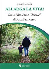 eBook, Allarga la vita! : sulla "bio-etica globale" di Papa Francesco, If Press
