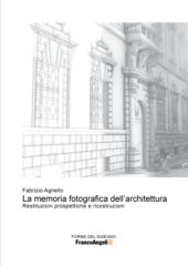 E-book, La memoria fotografica dell'architettura : restituzioni prospettiche e ricostruzioni, Agnello, Fabrizio, Franco Angeli