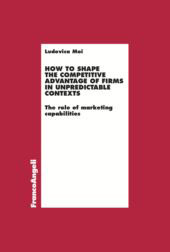 eBook, How to shape the competitive advantage of firms in unpredictable contexts : the role of marketing capabilities, Moi, Ludovica, Franco Angeli