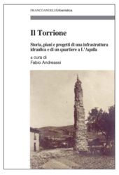 E-book, Il Torrione : storia, piani e progetti di una infrastruttura idraulica e di un quartiere a L'Aquila, FrancoAngeli