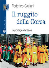 E-book, Il ruggito della Corea : reportage da Seoul, Giuliani, Federico, 1992-, author, Mauro Pagliai editore