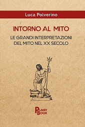eBook, Intorno al mito : le grandi interpretazioni del mito nel XX secolo, Polverino, Luca, 1999-, author, Planet Book