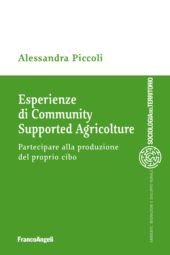 eBook, Esperienze di Community Supported Agriculture : partecipare alla produzione del proprio cibo, Piccoli, Alessandra, Franco Angeli