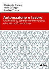 E-book, Automazione e lavoro : una ricerca su cambiamento tecnologico e impatto sull'occupazione, Bannò, Mariasole, EGEA