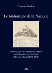 eBook, Le biblioteche della Nazione : politiche e usi del patrimonio librario dalla Repubblica Cisalpina al Regno d'Italia (1796-1805), Viella
