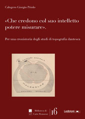 E-book, Che credono col suo intelletto potere misurare : per una cronistoria degli studi di topografia dantesca, Ledizioni