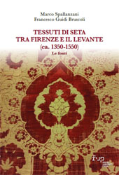 E-book, Tessuti di seta tra Firenze e il Levante (ca. 1350-1550) : le fonti, Firenze University Press