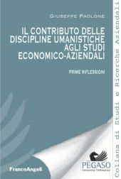 eBook, Il contributo delle discipline umanistiche agli studi economico-aziendali : prime riflessioni, Paolone, Giuseppe, Franco Angeli