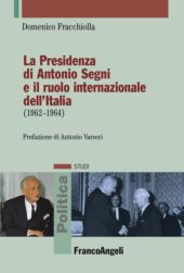 E-book, La presidenza di Antonio Segni e il ruolo internazionale dell'Italia (1962-1964), Fracchiolla, Domenico, Franco Angeli