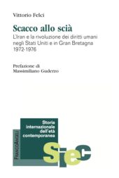 E-book, Scacco allo scià : l'Iran e la rivoluzione dei diritti umani negli Stati Uniti e in Gran Bretagna, 1972-1976, Felci, Vittorio, FrancoAngeli