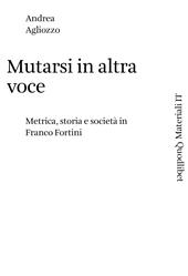 eBook, Mutarsi in altra voce : metrica, storia e società in Franco Fortini, Quodlibet