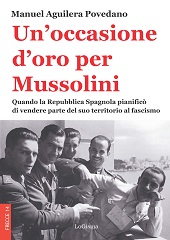 E-book, Un'occasione d'oro per Mussolini : quando la Repubblica spagnola pianificò di vendere parte del suo territorio al fascismo, LoGisma