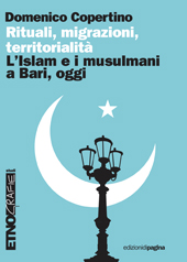 eBook, Rituali, migrazioni, territorialità : l'Islam e i musulmani a Bari, oggi, Copertino, Domenico, Edizioni di Pagina