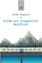 eBook, Guida per viaggiatori senz'auto, Maggiori, Linda, Edizioni Epoké