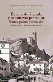 E-book, El Reino de Granada y su contexto peninsular : guerra, poderes y sociedades : estudios ofrecidos a Rafael G. Peinado Santaella, Universidad de Granada
