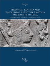 eBook, Theonyms, panthea and syncretisms in Hittite Anatolia and Northern Syria : proceedings of the TeAI Workshop held in Verona, March 25-26, 2022, Firenze University Press
