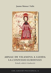 E-book, Arnau de Vilanova a Lleida : la Confessio Ilerdensis : estudi, edició i traducció, Mensa i Valls, Jaume, Universitat de Lleida