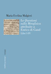 E-book, Le Questioni sulla Metafisica attribuite a Enrico di Gand : libri I-IV, Malgieri, Maria Evelina, Edizioni di Pagina
