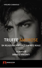 E-book, Truffe amorose, da relazione virtuale a morte reale : la storia di Daniele Visconti, Ciaravolo, Virginia, Armando