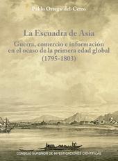 E-book, La Escuadra de Asia : guerra, comercio e información en el ocaso de la primera edad global (1795-1803), CSIC, Consejo Superior de Investigaciones Científicas