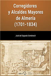 eBook, Corregidores y Alcaldes Mayores de Almería (1701-1834), Sagrado Domènech, José del., Editorial Universidad de Almería