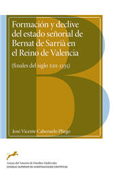E-book, Formación y declive del estado señorial de Bernat de Sarrià en el Reino de Valencia : (finales del siglo XIII-1335), CSIC, Consejo Superior de Investigaciones Científicas