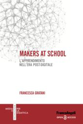 E-book, Makers at school : l'apprendimento nell'era post-digitale, Gratani, Francesca, Franco Angeli