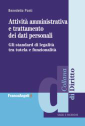 E-book, Attività amministrativa e trattamento dei dati personali : gli standard di legalità tra tutela e funzionalità, Franco Angeli
