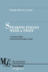 eBook, Speaking Italian with a Twist : a Corpus Study of Perceived Foreign Accent, Combei, Claudia Roberta, Franco Angeli