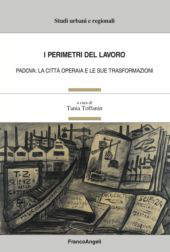 E-book, I perimetri del lavoro : Padova : la città operaia e le sue trasformazioni, FrancoAngeli