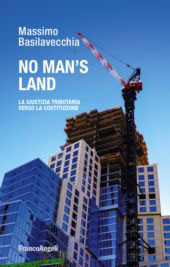 E-book, No man's land : la giustizia tributaria verso la Costituzione, Franco Angeli