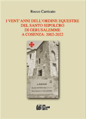 E-book, I vent'anni dell'Ordine Equestre del Santo Sepolcro di Gerusalemme a Cosenza : 2002-2022, Carricato, Rocco, L. Pellegrini