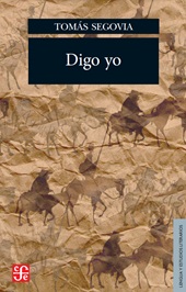 E-book, Digo yo : ensayos y notas, Segovia, Tomás, Fondo de Cultura Ecónomica