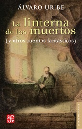 E-book, La linterna de los muertos (y otros cuentos fantásticos), Uribe, Álvaro, 1953-, Fondo de Cultura Ecónomica