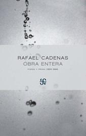 E-book, Obra entera : poesía y prosa, 1958-1998, Cádenas, Rafael, Fondo de Cultura Ecónomica