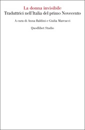 Chapter, Introduzione : gradienti di oscurità : traiettorie di traduttrici nell'Italia di primo Novecento, Quodlibet