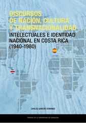 E-book, Discursos de nación, cultura y transnacionalidad : intelectuales e identidad nacional en Costa Rica (1940-1980), Prensas de la Universidad de Zaragoza
