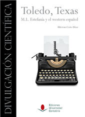 eBook, Toledo, Texas : M.L. Estefanía y el western español, Caño, Héctor, Editorial de la Universidad de Cantabria