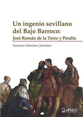 E-book, Un ingenio sevillano del Bajo Barroco : José Román de la Torre y Peralta : vida y textos biográficos, Sánchez Jiménez, Antonio, Universidad de Huelva