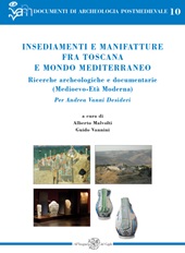 eBook, Insediamenti e manifatture fra Toscana e mondo mediterraneo : ricerche archeologiche e documentarie (Medioevo-Età moderna) : per Andrea Vanni Desideri, All'insegna del giglio