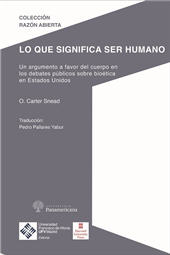 E-book, Lo que significa ser humano : un argumento a favor del cuerpo en los debates públicos sobre bioética en Estados Unidos, Snead, O. Carter, Universidad Francisco de Vitoria