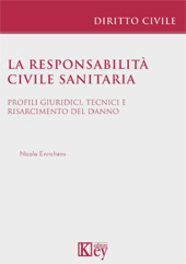 E-book, La responsabilità civile sanitaria : profili giuridici, tecnici e risarcimento del danno, Key editore