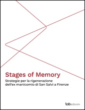 eBook, Stages of memory : strategie per la rigenerazione dell'ex manicomio di San Salvi a Firenze, Martinelli, Eliana, 1987-, author, TAB edizioni
