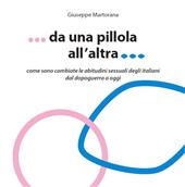 E-book, Da una pillola all'altra : come sono cambiate le abitudini sessuali degli italiani dal dopoguerra a oggi, Martorana, Giuseppe, Bologna University Press